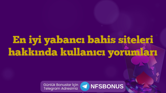 En iyi yabancı bahis siteleri hakkında kullanıcı yorumları